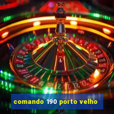 comando 190 porto velho